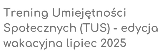 nabór Trening Umiejętności Spolecznych TUS edycja wakacyjna lipiec 2025